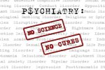 Psychiatry: No Science No Cures